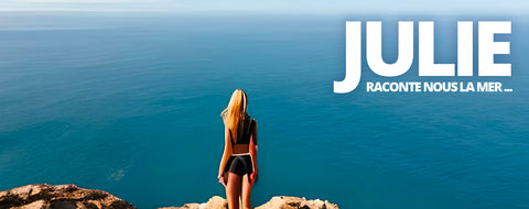 Julie raconte son histoire : La mer, passion et source d'inspiration