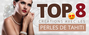 Top 8 créations avec les perles de Tahiti